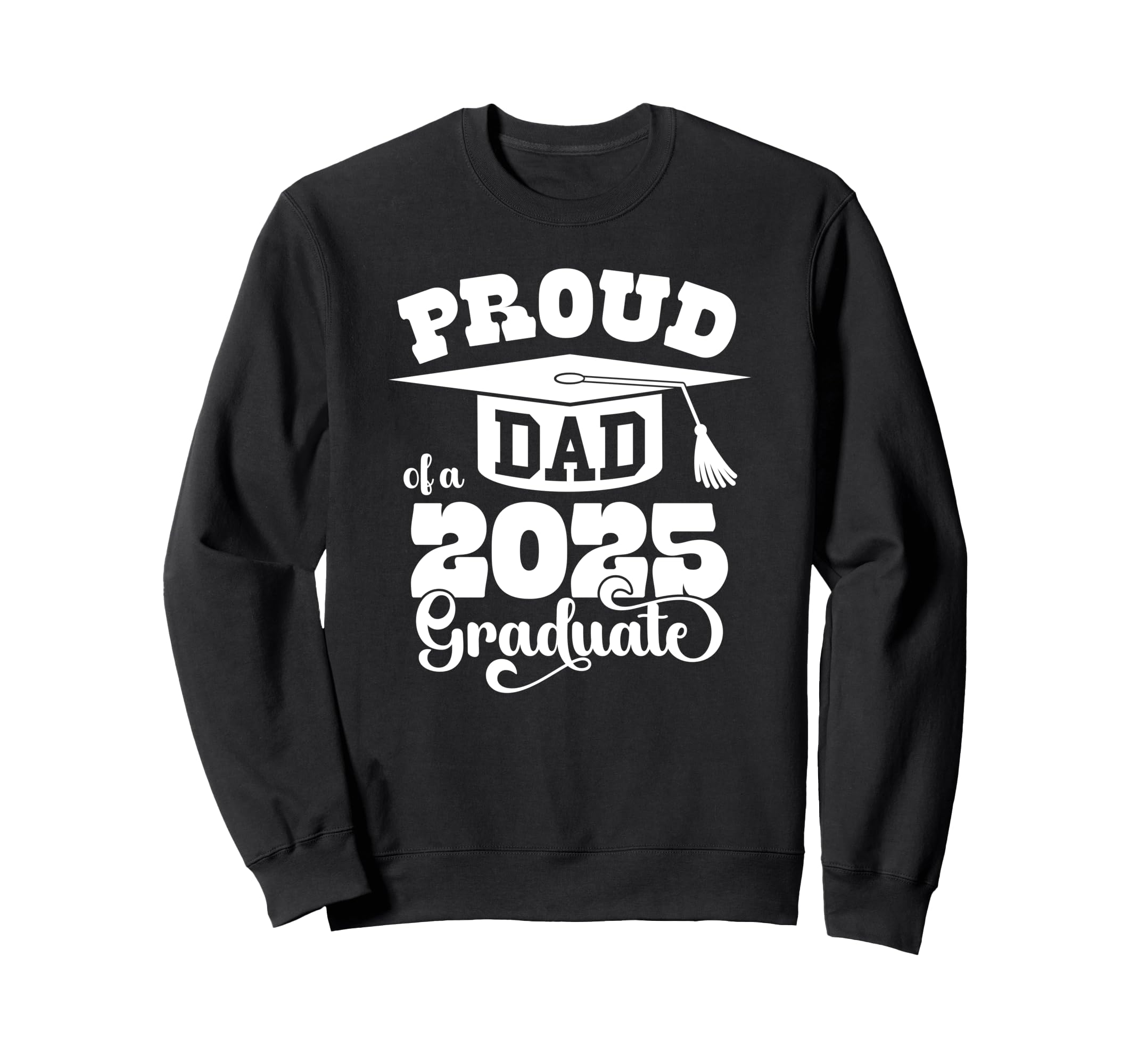 Proud Dad 2025 Graduate Senior Class Sweatshirt - Streetwear Style Unisex - T-Shirt, Sweatshirt, Hoodie
