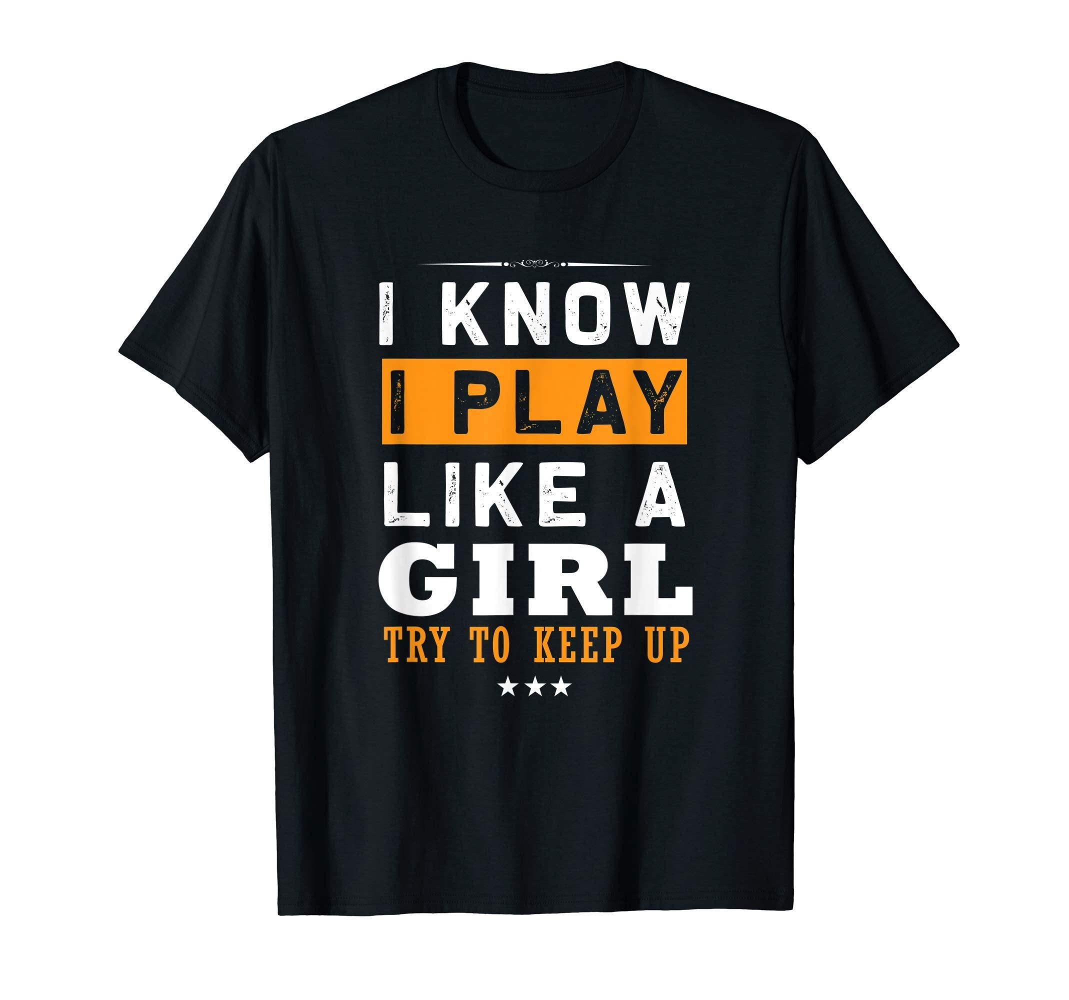 I Know I Play Like Try To Keep Up T-Shirt - Trendy Graphic Men Women - T-Shirt, Sweatshirt, Hoodie