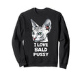 I Love Bald Pussy Funny Sayings Sweatshirt - Novelty Apparel for Adults - T-Shirt, Sweatshirt, Hoodie