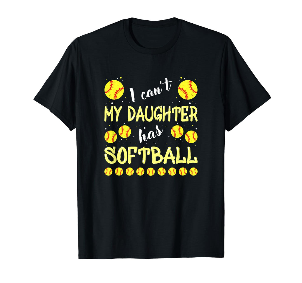 I Cant My Daughter Has Softball Dad Mom T-Shirt - Graphic Print Unisex - T-Shirt, Sweatshirt, Hoodie