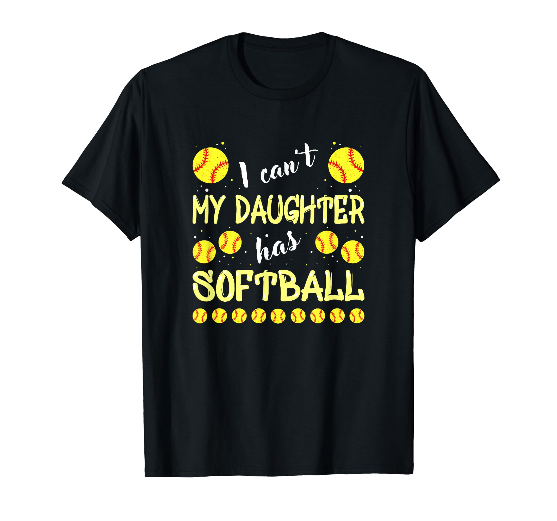 I Cant My Daughter Has Softball Dad Mom T-Shirt - Graphic Print Unisex - T-Shirt, Sweatshirt, Hoodie