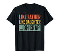 Like Father Like Daughter Oh Crap Dad T-Shirt - Graphic Print Unisex - T-Shirt, Sweatshirt, Hoodie