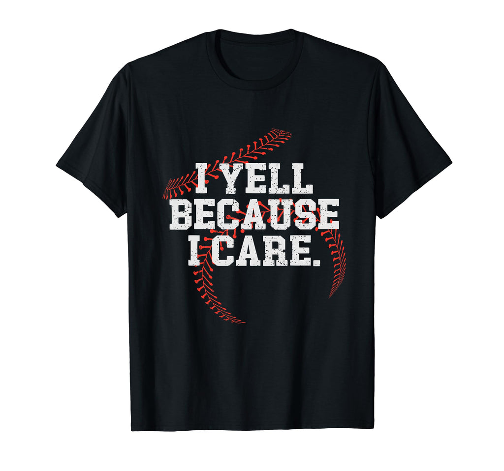 I Yell Because I Care Funny Baseball T-Shirt - Graphic Print for Adults - T-Shirt, Sweatshirt, Hoodie