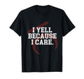 I Yell Because I Care Funny Baseball T-Shirt - Graphic Print for Adults - T-Shirt, Sweatshirt, Hoodie