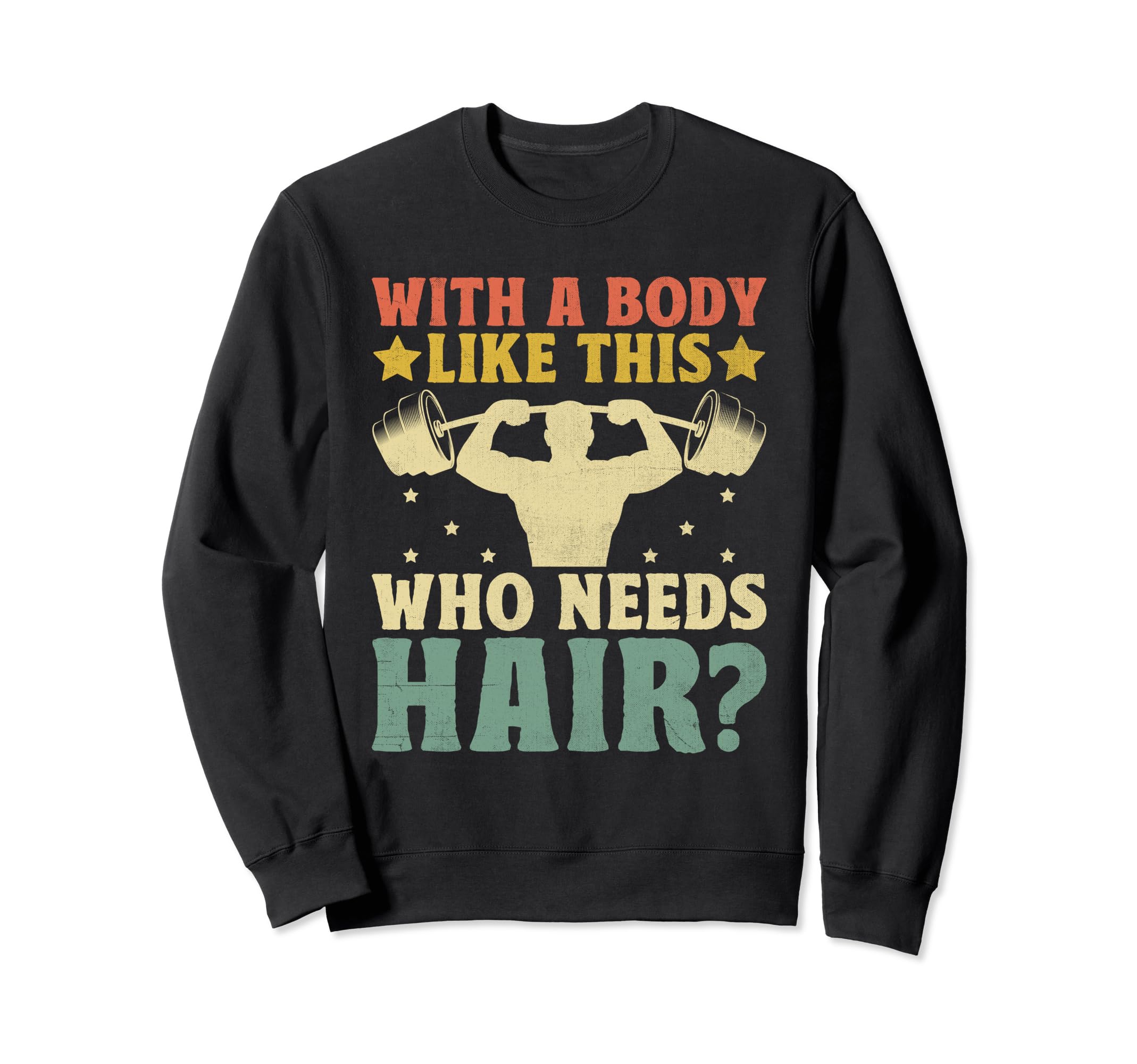 Body Like This Who Needs Hair Bald Sweatshirt - Graphic Print Men Women - T-Shirt, Sweatshirt, Hoodie