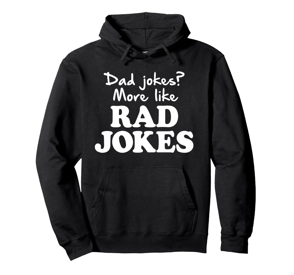 Dad Jokes More Like Rad Jokes Funny Hoodie - Custom Art Print Men Women - T-Shirt, Sweatshirt, Hoodie