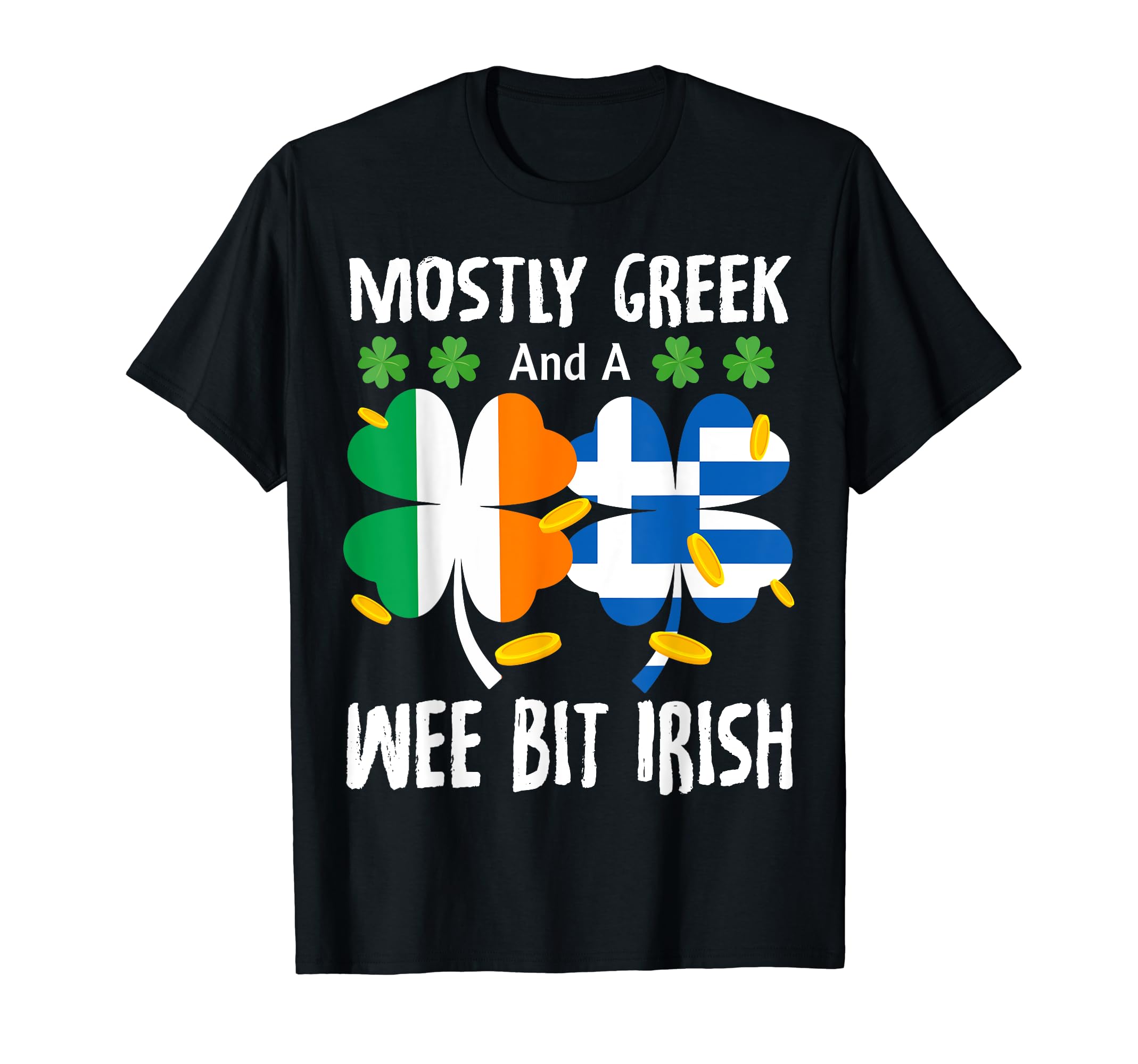 Mostly Greek And Wee Bit Irish St T-Shirt - Minimalist Print Unisex - T-Shirt, Sweatshirt, Hoodie