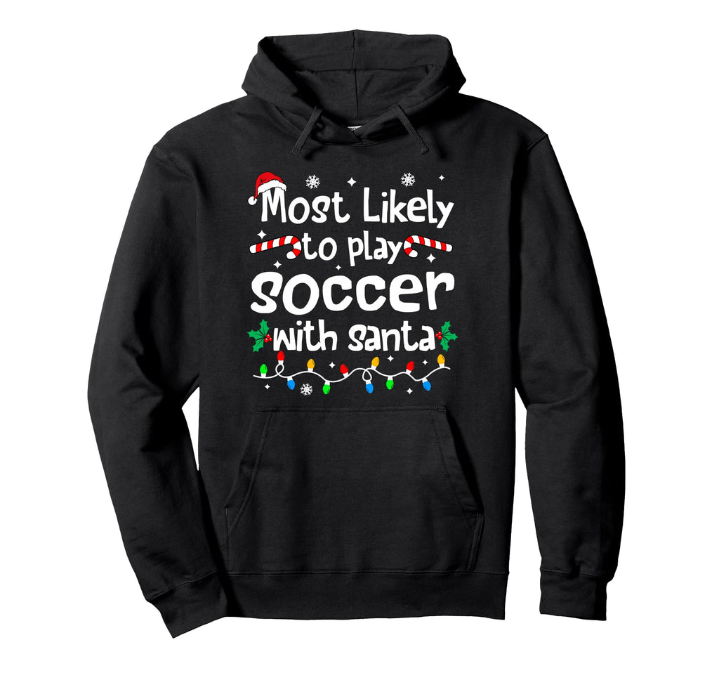 Most Likely To Play Soccer Santa Hoodie - Unique Graphic for Adults - T-Shirt, Sweatshirt, Hoodie