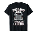 Husband Dad Trucker Legend Trucker T-Shirt - Casual Everyday Wear Unisex - T-Shirt, Sweatshirt, Hoodie