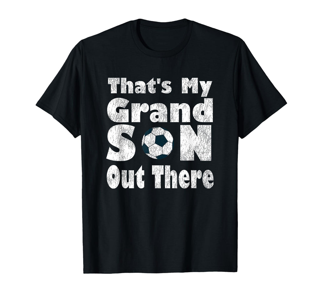 Thats My Grandson Out There Soccer Hoodie - Streetwear Style Men Women - T-Shirt, Sweatshirt, Hoodie