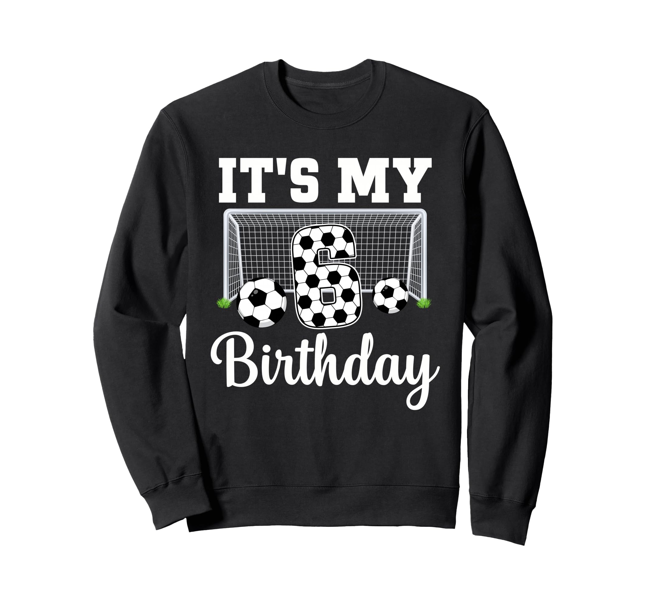 Its My 6Th Birthday Soccer 6 Year Old Sweatshirt - Streetwear Style Unisex - T-Shirt, Sweatshirt, Hoodie