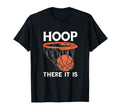 Basketball Hoop There It Is Game T-Shirt - Streetwear Style Men Women - T-Shirt, Sweatshirt, Hoodie