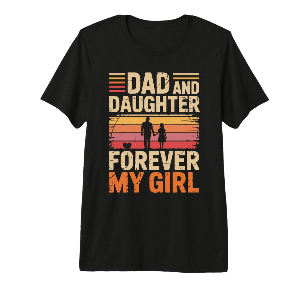 Dad And Daughter Forever My Proud Dad T-Shirt - Novelty Apparel for Adults - T-Shirt, Sweatshirt, Hoodie