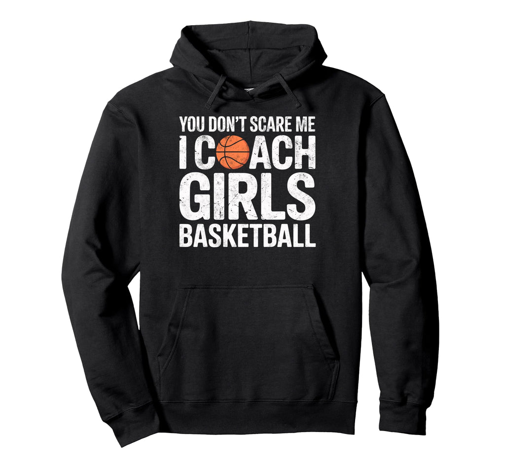 You Dont Scare Me I Coach Basketball Hoodie - Trendy Graphic for Adults - T-Shirt, Sweatshirt, Hoodie
