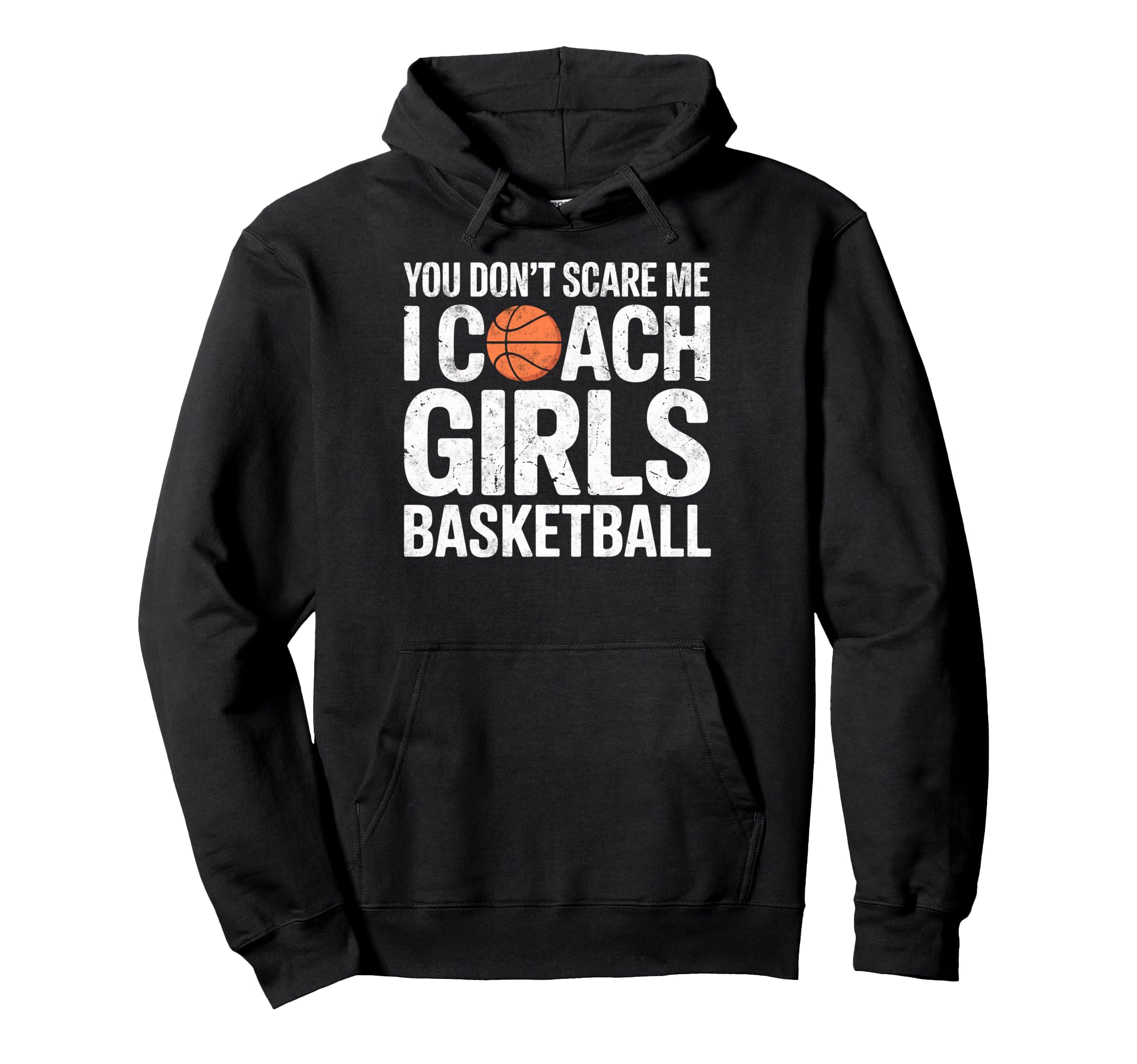 You Dont Scare Me I Coach Basketball Hoodie - Trendy Graphic for Adults - T-Shirt, Sweatshirt, Hoodie