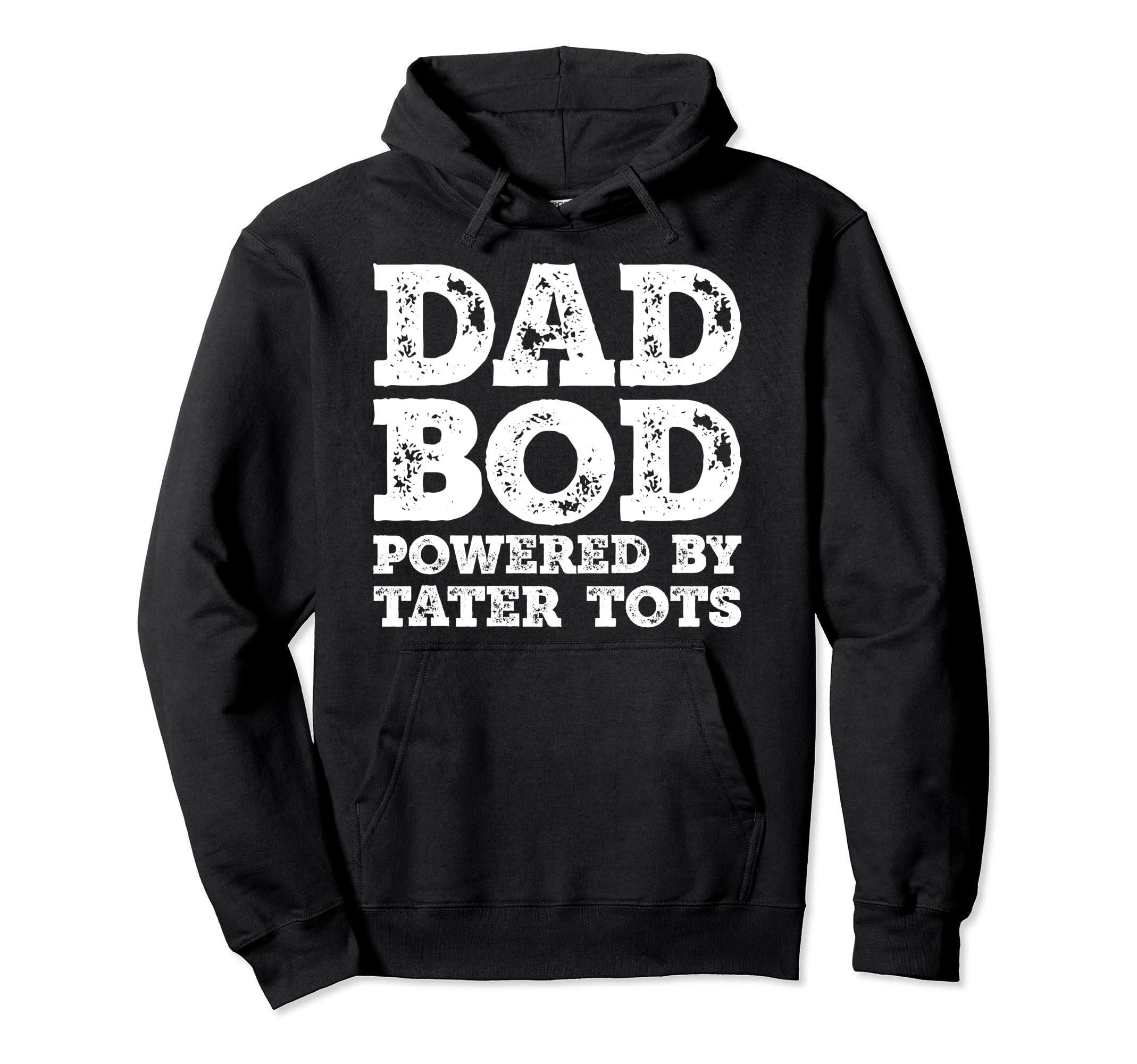 Dad Bod Powered Tater Tots Father Figure Hoodie - Trendy Graphic Unisex - T-Shirt, Sweatshirt, Hoodie