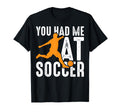You Had Me Soccer Football Player T-Shirt - Aesthetic Graphic Men Women - T-Shirt, Sweatshirt, Hoodie