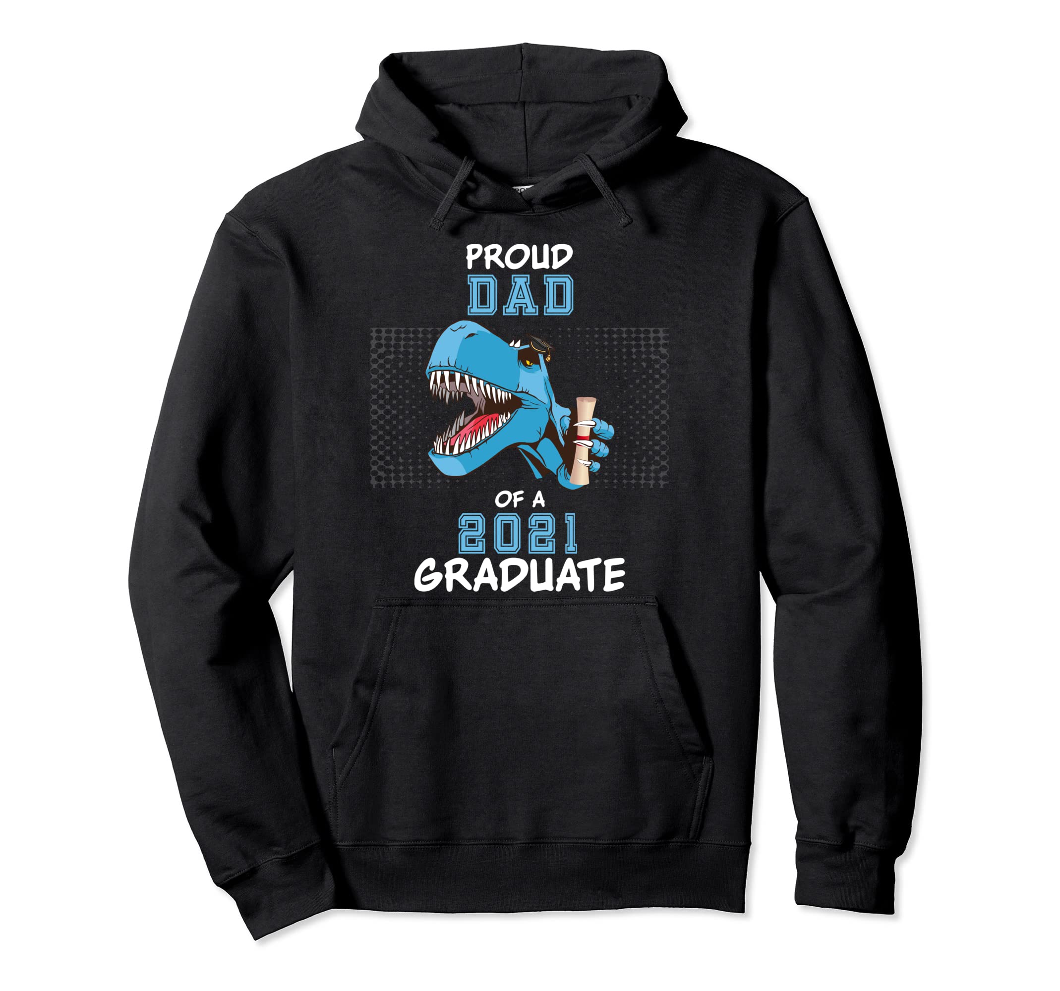 Proud Dad 2021 Graduate Class Dinosaur Hoodie - Streetwear Style Unisex - T-Shirt, Sweatshirt, Hoodie
