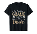 My Favorite Goalie Calls Me Dede Soccer T-Shirt - Novelty Apparel Unisex - T-Shirt, Sweatshirt, Hoodie