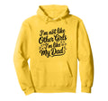 Im Not Like Other Im Like My Dad Proud Hoodie - Graphic Print Unisex - T-Shirt, Sweatshirt, Hoodie