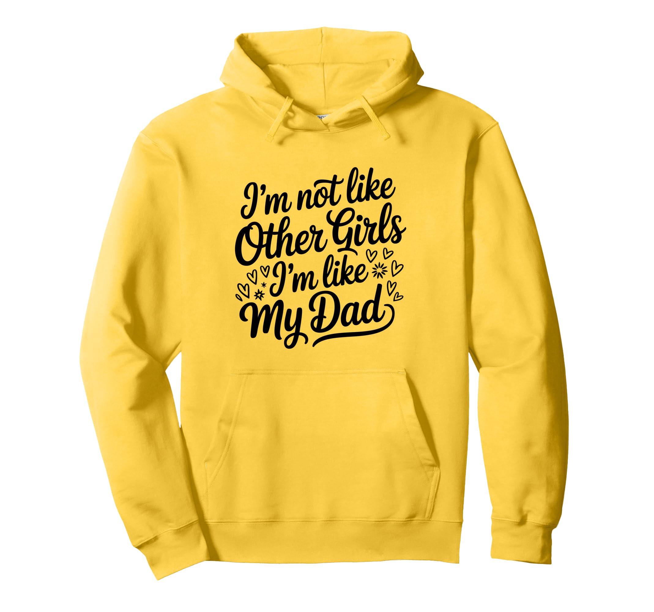 Im Not Like Other Im Like My Dad Proud Hoodie - Graphic Print Unisex - T-Shirt, Sweatshirt, Hoodie