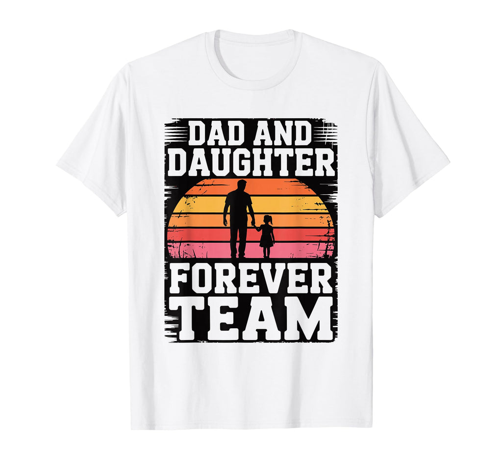 Dad And Daughter Forever Team Proud Dad T-Shirt - Novelty Apparel Unisex - T-Shirt, Sweatshirt, Hoodie