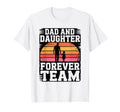 Dad And Daughter Forever Team Proud Dad T-Shirt - Novelty Apparel Unisex - T-Shirt, Sweatshirt, Hoodie