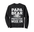 Papa Bear Protective Mode Funny Sweatshirt - Fun Novelty Design Men Women - T-Shirt, Sweatshirt, Hoodie