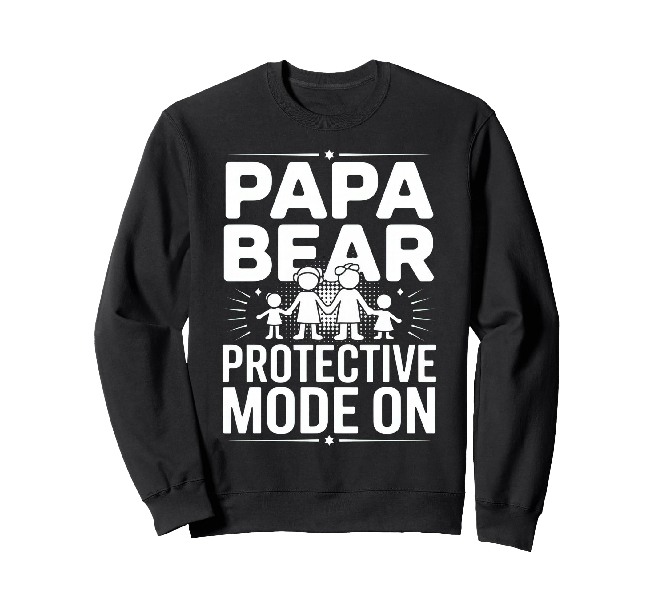 Papa Bear Protective Mode Funny Sweatshirt - Fun Novelty Design Men Women - T-Shirt, Sweatshirt, Hoodie