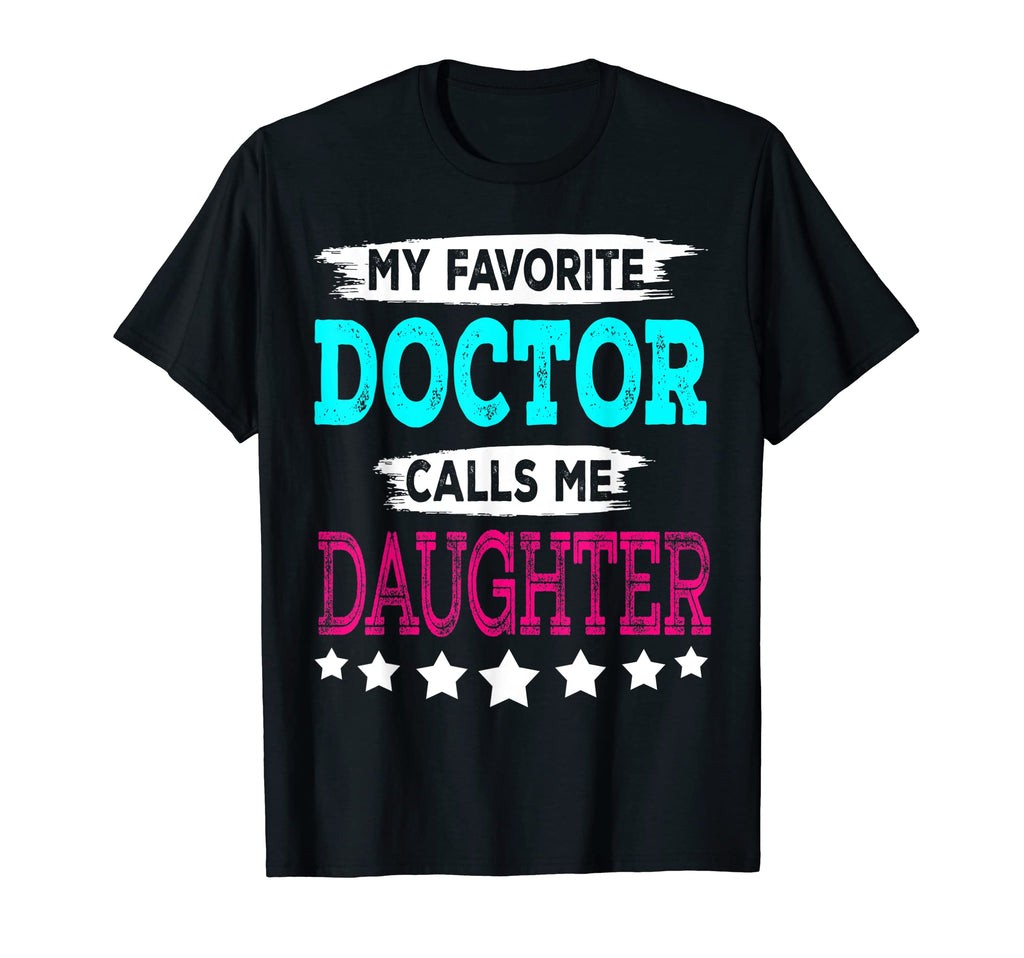 My Favorite Doctor Calls Me Daughter T-Shirt - Minimalist Print Men Women - T-Shirt, Sweatshirt, Hoodie
