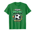 Team Mom Duties Soccer Mom T-Shirt - Graphic Print for Adults - T-Shirt, Sweatshirt, Hoodie