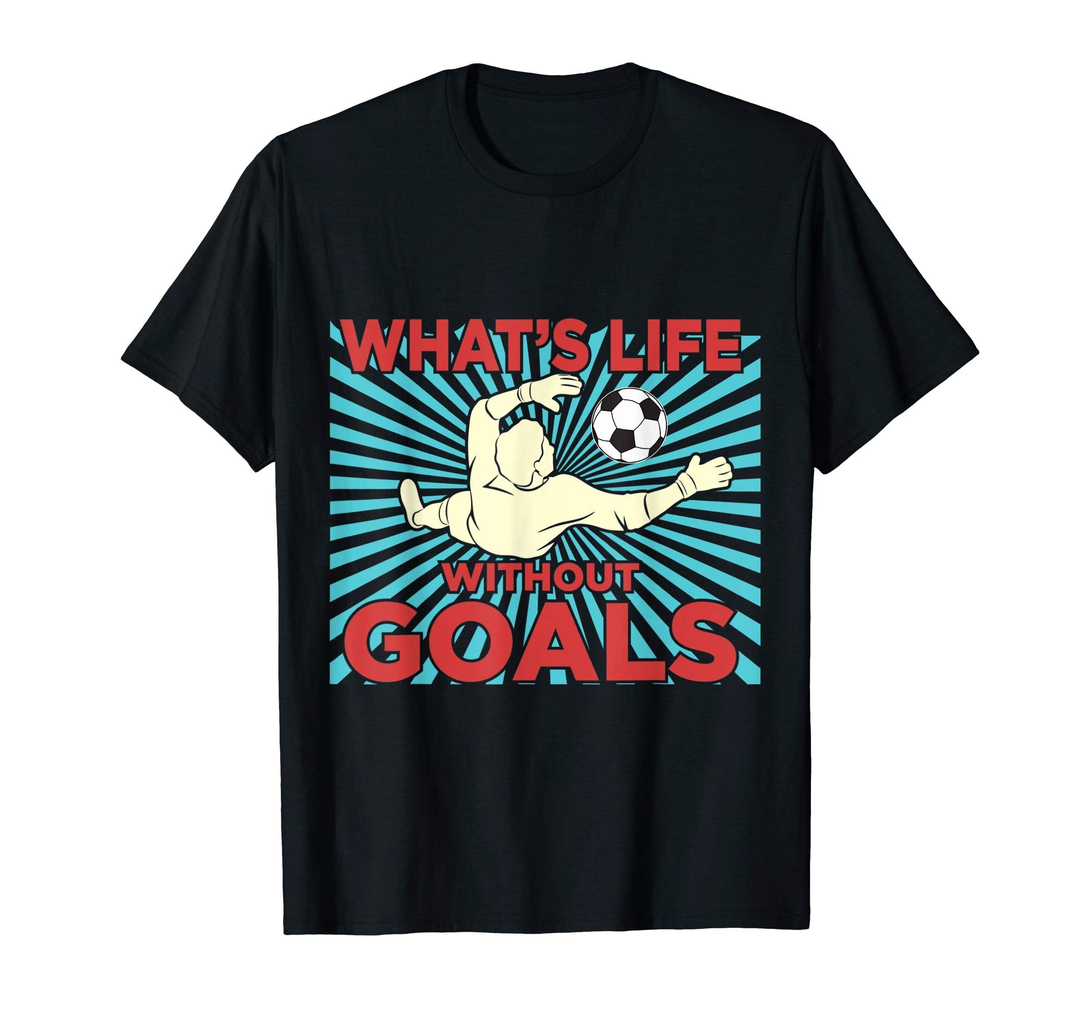 Whats Life Without Goals T-Shirt - Graphic Print for Adults - T-Shirt, Sweatshirt, Hoodie