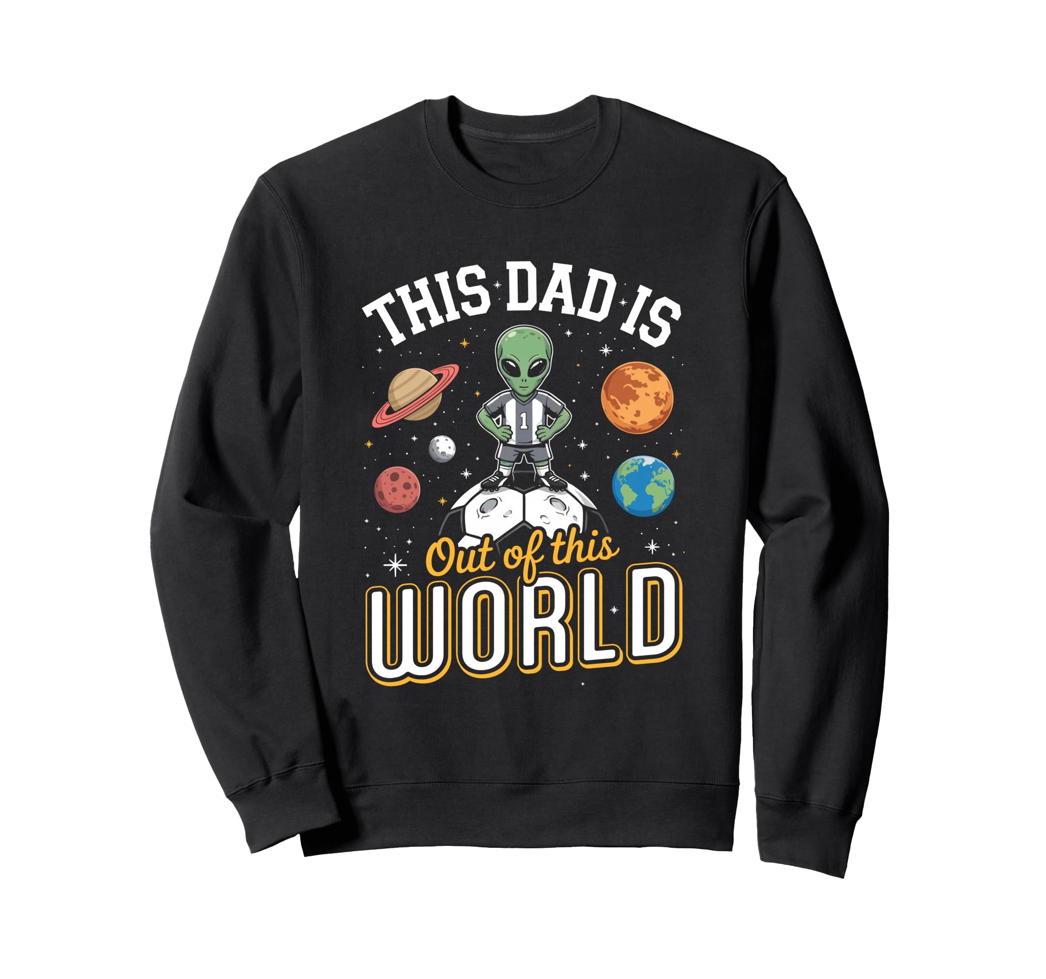 Soccer Fan This Dad Is Out This World Sweatshirt - Streetwear Style Unisex - T-Shirt, Sweatshirt, Hoodie