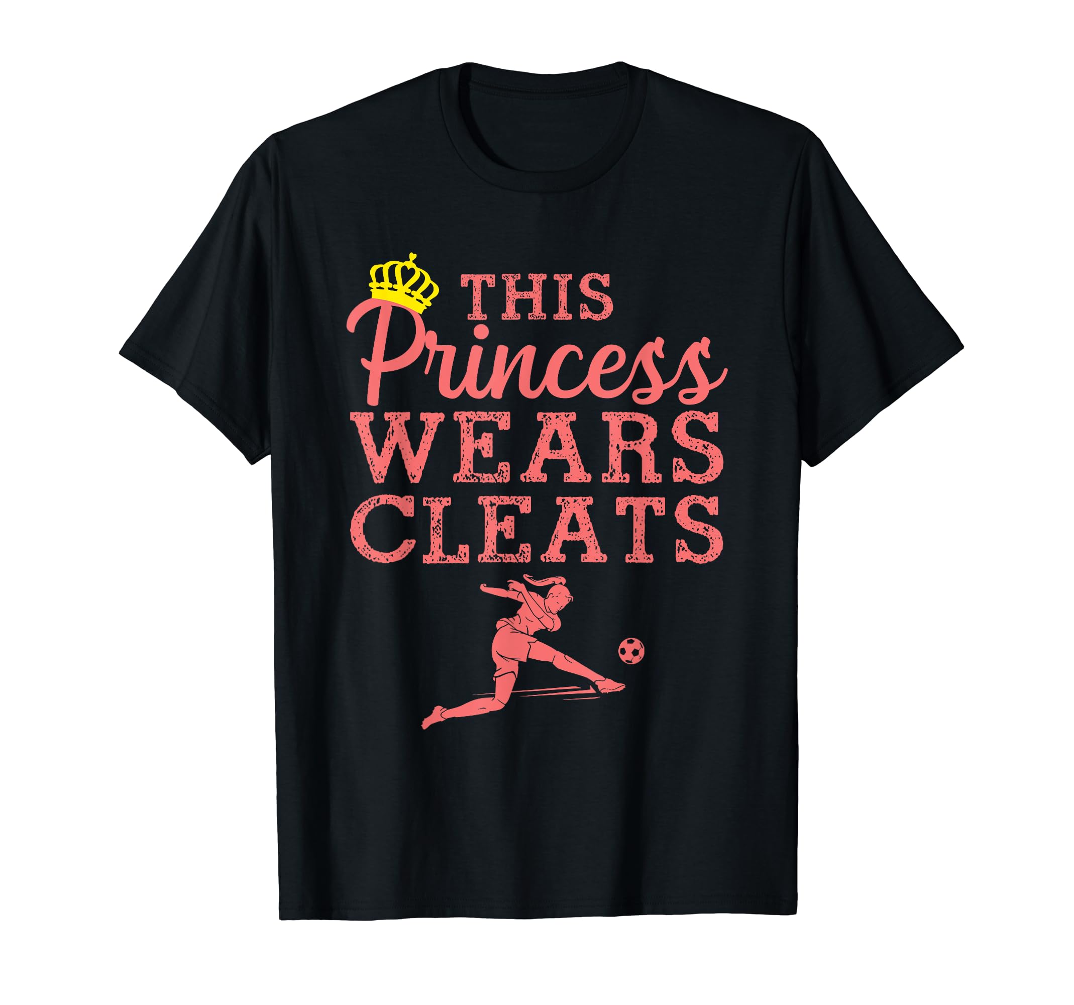 Soccer Princess Wears Cleats Football T-Shirt - Fun Novelty Design Unisex - T-Shirt, Sweatshirt, Hoodie