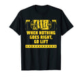 When Nothing Goes Right Go Lift Workout T-Shirt - Unique Graphic Men Women - T-Shirt, Sweatshirt, Hoodie
