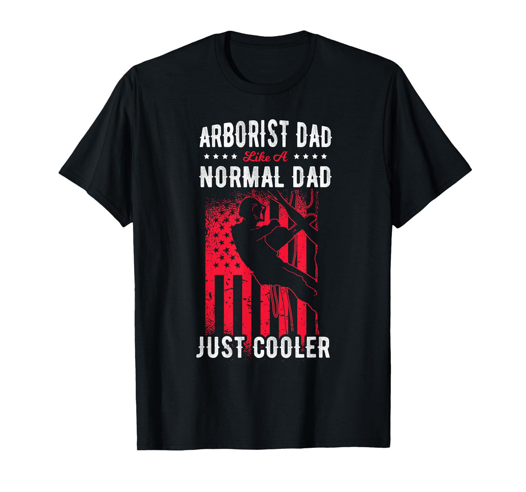 Arborist Dad Tree Care Climbing T-Shirt - Fun Novelty Design Unisex - T-Shirt, Sweatshirt, Hoodie