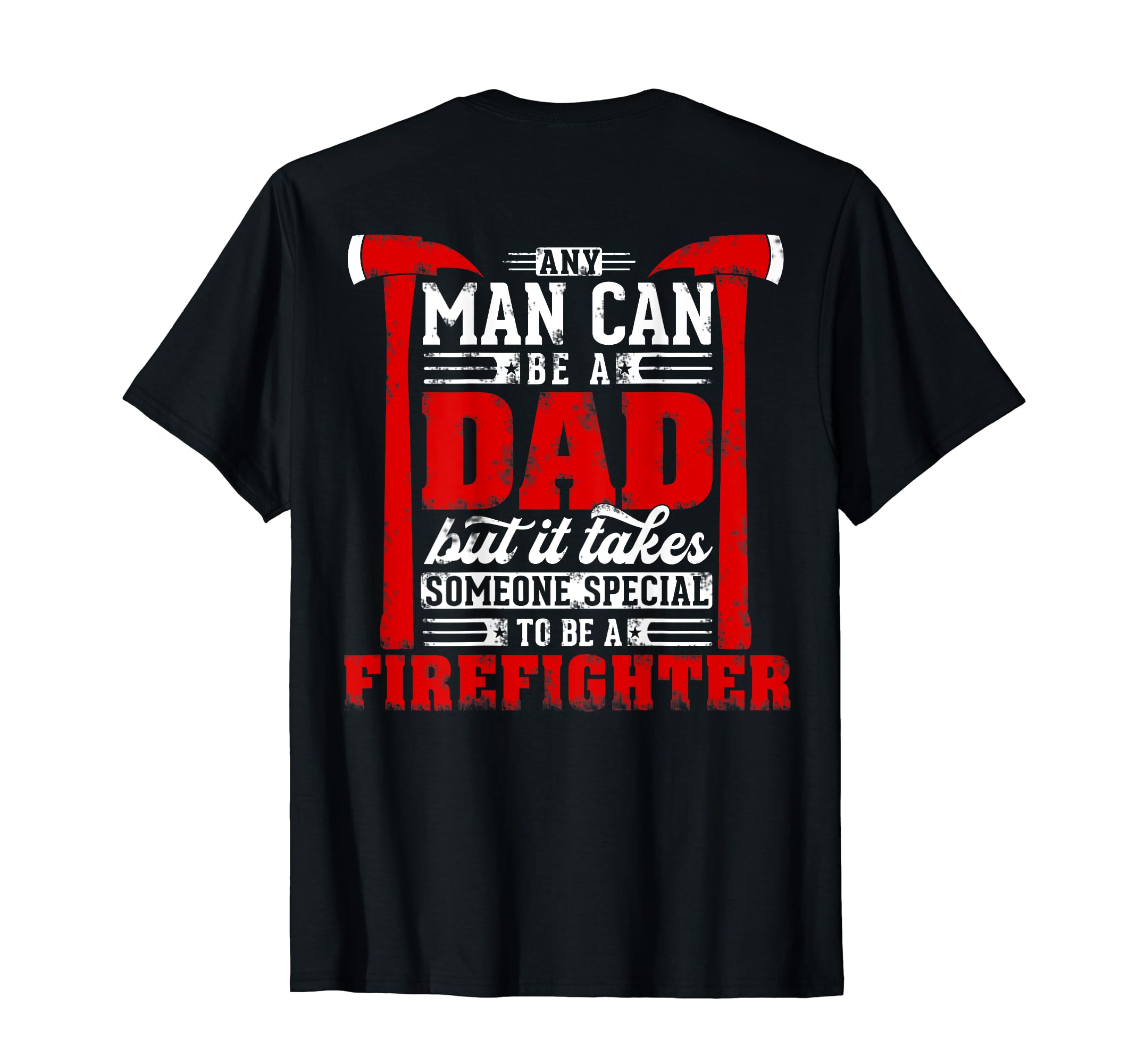 Any Can Be Dad Special One Firefighter T-Shirt - Unique Graphic Unisex - T-Shirt, Sweatshirt, Hoodie