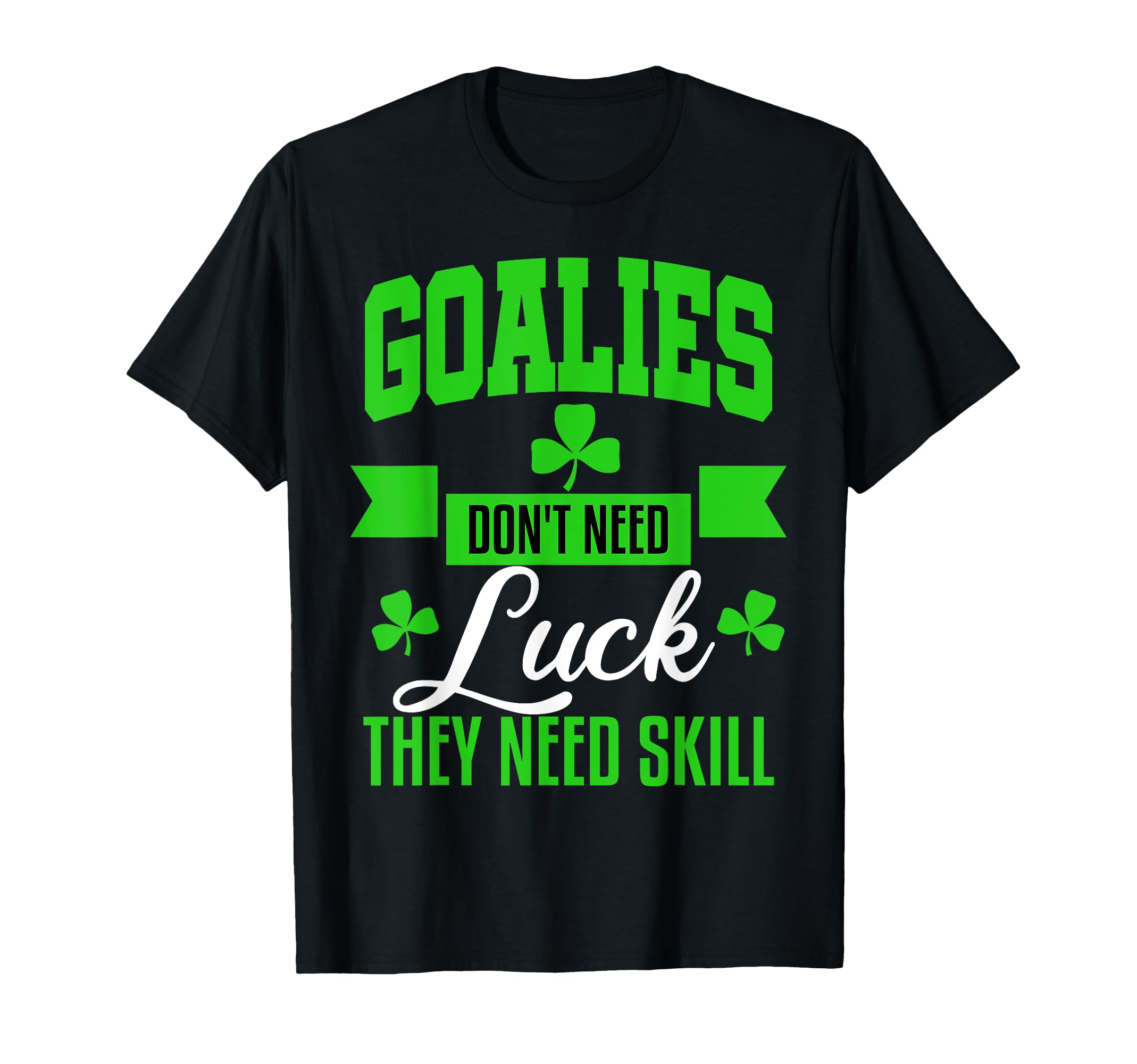 Goalie St Patricks Day Hockey T-Shirt - Fun Novelty Design Men Women - T-Shirt, Sweatshirt, Hoodie