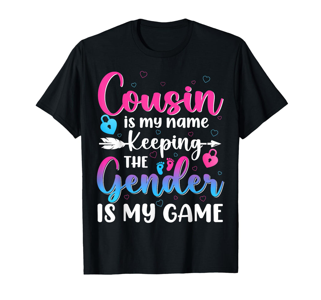 Cousin Is My Name Keeping Gender Is My T-Shirt - Unique Graphic Men Women - T-Shirt, Sweatshirt, Hoodie