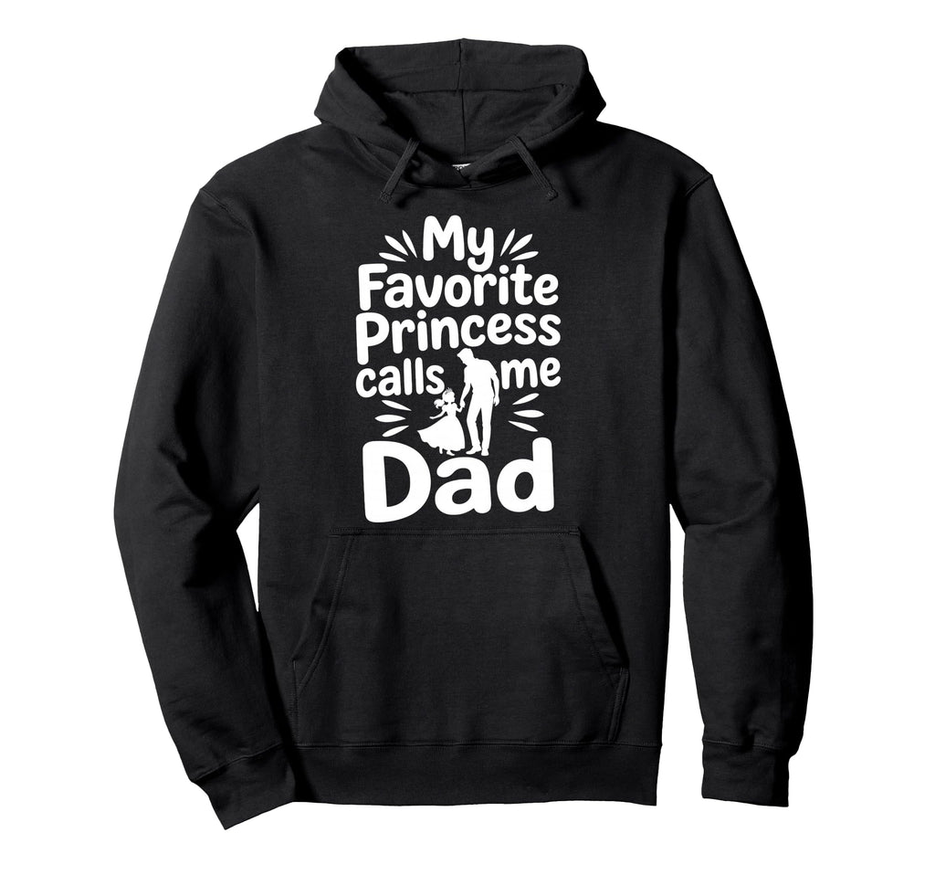 My Favorite Princess Calls Me Dad Dad Hoodie - Minimalist Print Men Women - T-Shirt, Sweatshirt, Hoodie