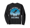 Id Rather Be Skiing Skier Ski Dad Sweatshirt - Graphic Print Men Women - T-Shirt, Sweatshirt, Hoodie