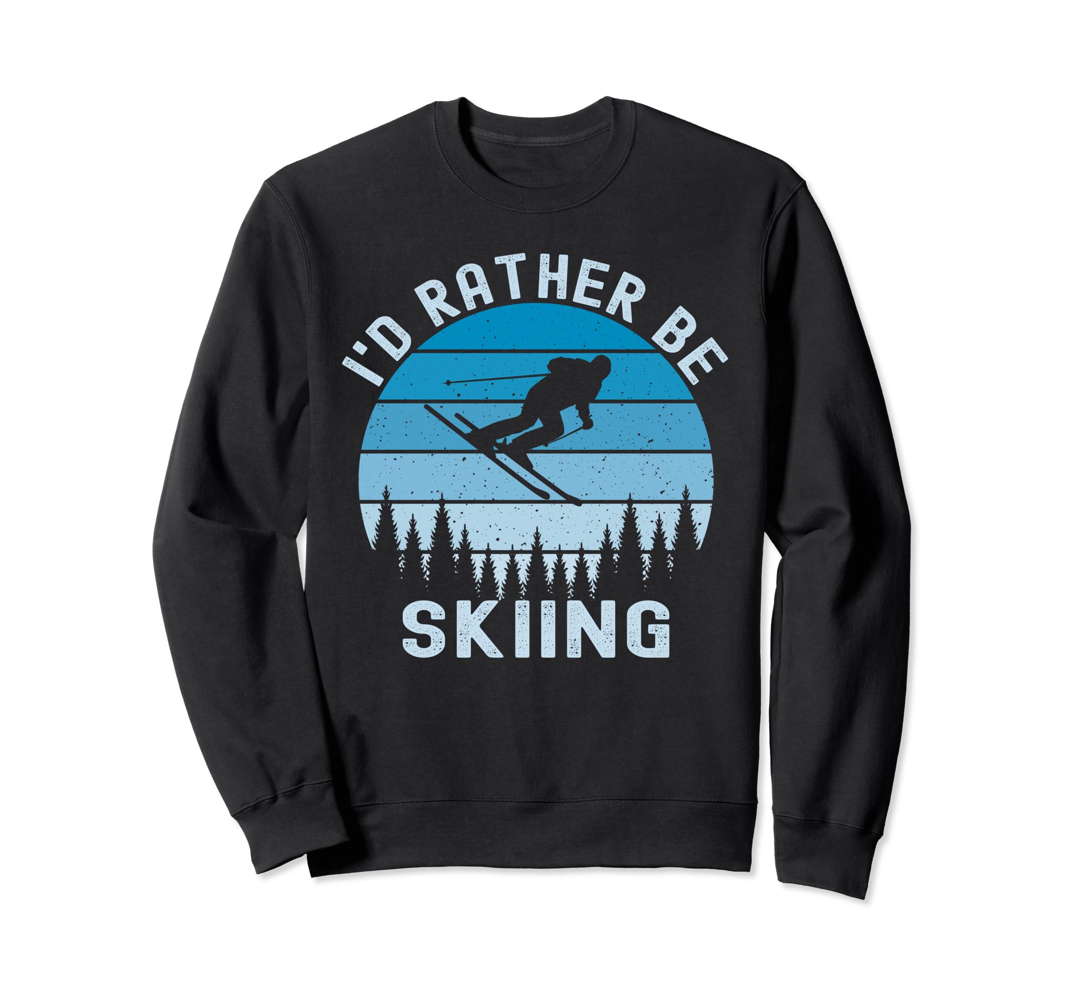 Id Rather Be Skiing Skier Ski Dad Sweatshirt - Graphic Print Men Women - T-Shirt, Sweatshirt, Hoodie
