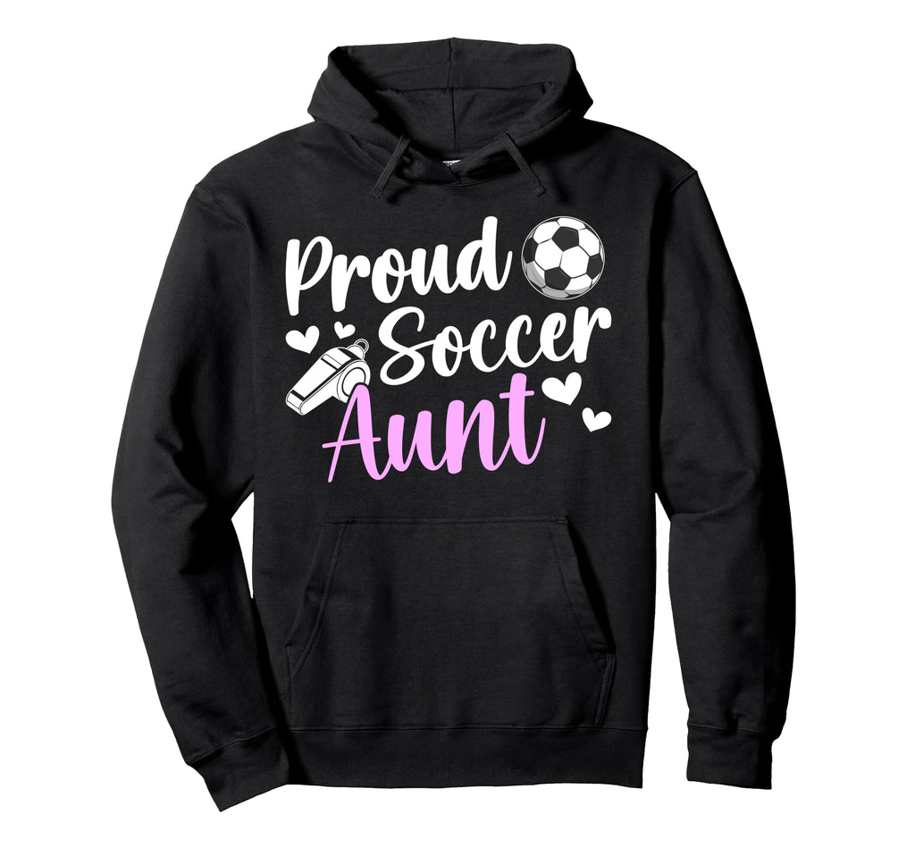 Proud Soccer Aunt Soccer Player Hoodie - Fun Novelty Design Men Women - T-Shirt, Sweatshirt, Hoodie