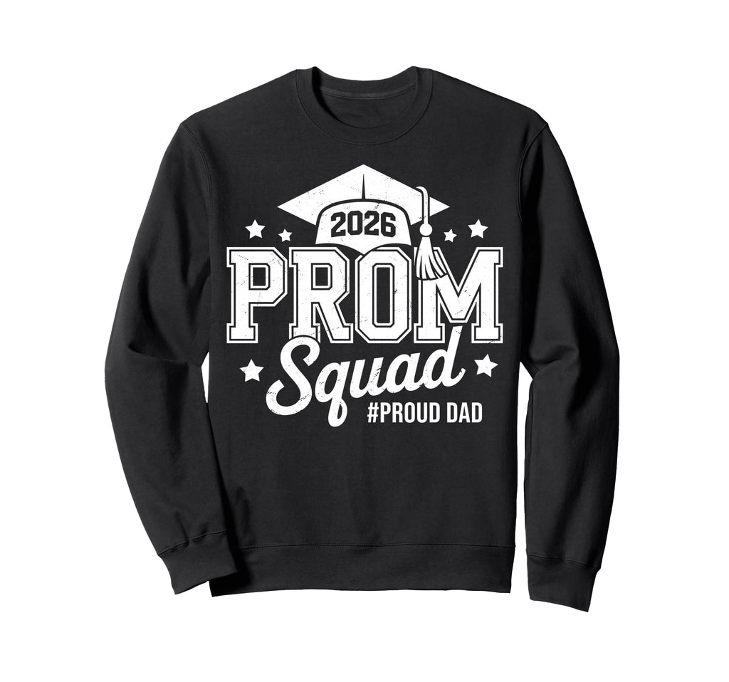 Prom Squad 2026 Proud Dad Graduate Sweatshirt - Custom Art Print Unisex - T-Shirt, Sweatshirt, Hoodie