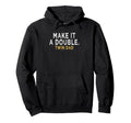 Make It Double Future Dad Twins Funny Hoodie - Novelty Apparel for Adults - T-Shirt, Sweatshirt, Hoodie