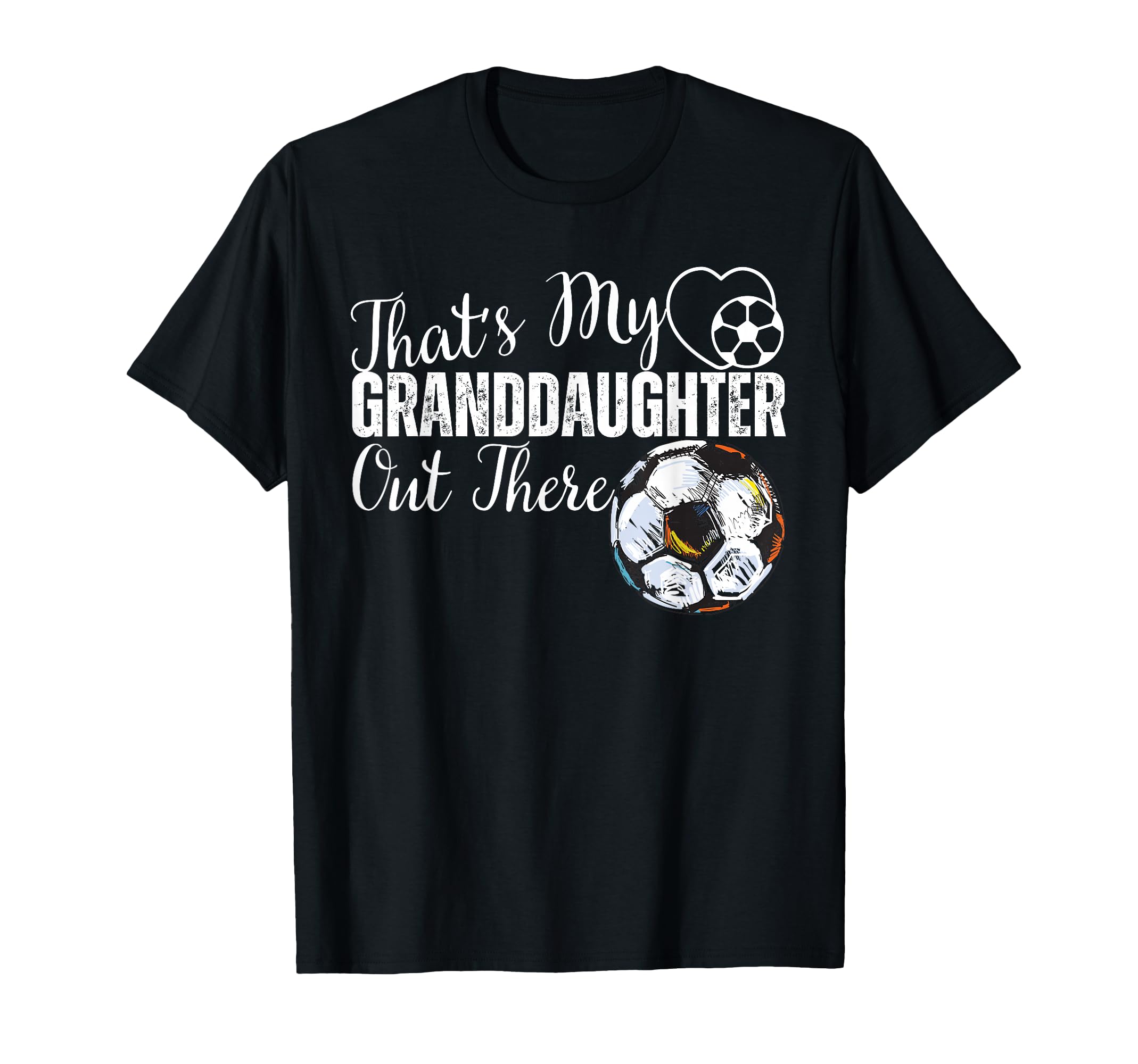 Thats My Granddaughter Out There Soccer T-Shirt - Trendy Graphic Unisex - T-Shirt, Sweatshirt, Hoodie