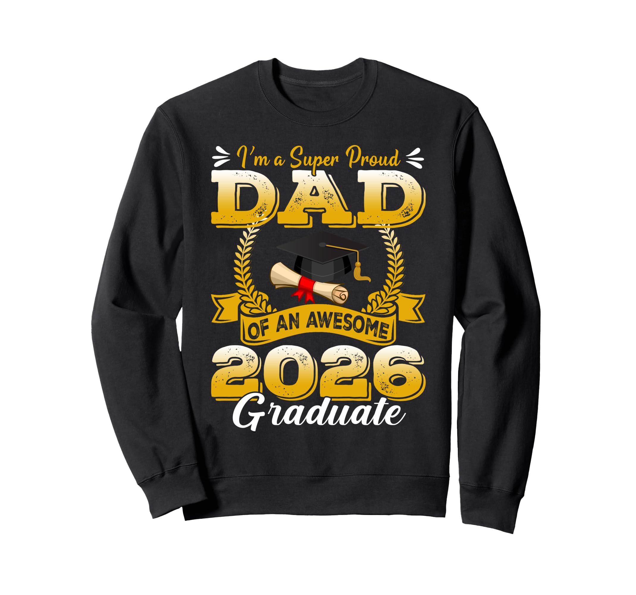 Im Super Proud Dad Awesome 2026 Graduate Sweatshirt - Trendy Graphic Unisex - T-Shirt, Sweatshirt, Hoodie