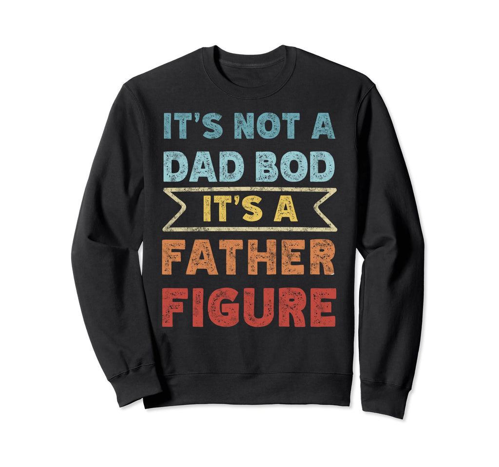 Im Not Dad Bod Fathers Day Funny Daddy Sweatshirt - Unique Graphic Unisex - T-Shirt, Sweatshirt, Hoodie