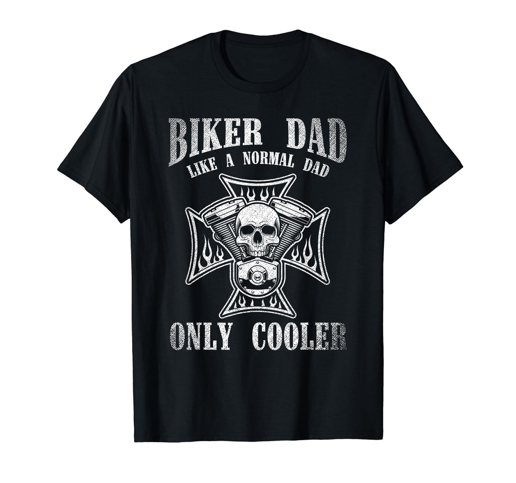 Biker Dad Like Normal Dad Only T-Shirt - Casual Everyday Wear for Adults - T-Shirt, Sweatshirt, Hoodie
