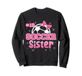Soccer Sister Custom Soccer Player Sweatshirt - Trendy Graphic for Adults - T-Shirt, Sweatshirt, Hoodie